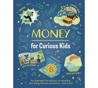 Money for Curious Kids: An Illustrated Introduction to Spending and Saving, Finance, Economics-And More!