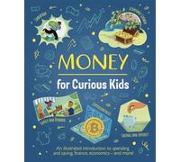Money for Curious Kids: An Illustrated Introduction to Spending and Saving, Finance, Economics-And More!