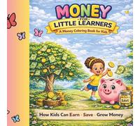 Money for Little Learners: A Money Coloring Book for Kids: How Kids can Earn . Save . Grow Money