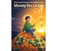 Money for Living: Personal Finance for Millennials Who Want to Stop Surviving - How to Get Out of Debt, Save, Invest, and Start a Business Without Leaving Your Life Behind