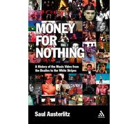 Money for Nothing: A History of the Music Video from the "Beatles" to the "White Stripes"