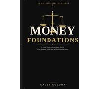 Money Foundations: A Visual Guide to How Money Works, What Weakens It, and How to Think About It Better (Dig Deep Foundations Series)