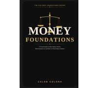 Money Foundations: A Visual Guide to How Money Works, What Weakens It, and How to Think About It Better (Dig Deep Foundations Series)