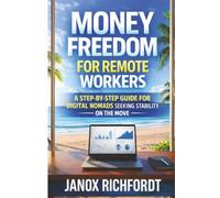 Money Freedom for Remote Workers: A Step-by-Step Guide for Digital Nomads Seeking Stability on the Move (The Modern Wealth Systems Series)