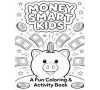 Money Fun Coloring Book for Kids Ages 6-10: Learn About Coins, Saving, and Budgeting: A Money Education Coloring Book for Kids