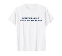 Money Funny Quote Beautiful Girls Stole All My Money Camiseta