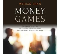 Money Games: The Inside Story of How American Dealmakers Saved Korea's Most Iconic Bank