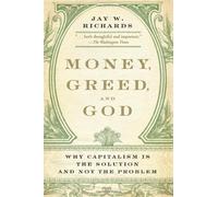 Money, Greed, and God: Why Capitalism Is the Solution and Not the Problem