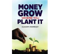 MONEY GROWS WHERE YOU PLANT IT