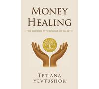 Money Healing: The Hidden Psychology Of Wealth