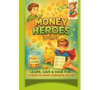 Money Heroes 3-in-1: Learn, Save & Have Fun - The Complete Money Workbook for Kids