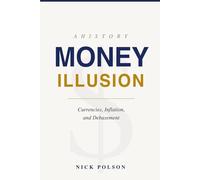 Money Illusion: A History of Currencies, Inflation, and Debasement