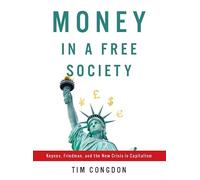 Money in a Free Society: Keynes, Friedman, and the New Crisis in Capitalism