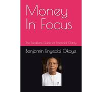 Money In Focus: The FiscalLens Guide for Financial Clarity (FiscalLens Focus Philosophy-Financial and Educational Series)