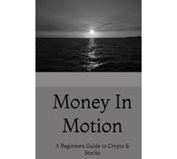 Money In Motion: A Beginners Guide to Crypto & Stocks