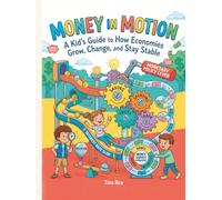 Money in Motion: A Kid’s Guide to How Economies Grow, Change, and Stay Stable: Understanding Money, Monetary Policy, and the Economy - Made Easy for Kids
