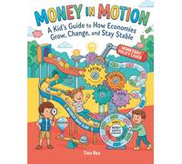 Money in Motion: A Kid’s Guide to How Economies Grow, Change, and Stay Stable: Understanding Money, Monetary Policy, and the Economy - Made Easy for Kids