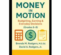 Money in Motion: Budgeting, Earning & Everyday Decisions (Grades 6-8): 2 (Financial Literacy & Life Skills - Grades 3-12 - A Complete, Age-Progressive Money Education Series for Real Life)