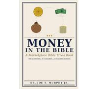 MONEY IN THE BIBLE ◆ A Marketplace Bible Trivia Book 1000 questions ◆ 10 categories (MARKETPLACE BIBLE TRIVIA Dr. Joe T. Murphy Jr. | Irrevocable Gift Ministries)