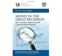 Money in the Great Recession: Did a Crash in Money Growth Cause the Global Slump? (Buckingham Studies in Money, Banking and Central Banking)