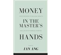 Money In The Master's Hands: God's promises to building wealth and live with financial purpose