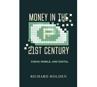 Money in the Twenty-First Century: Cheap, Mobile, and Digital