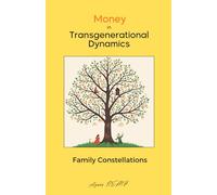 Money in Transgenerational Dynamics : Work on Family Tree with systémic Dynamics and Family Constellations: Money carries many influences - shaped by ... unconscious dynamics and hidden symbolisms.