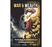 Money in Wartime: Your Complete Guide to Protecting Your Wealth When Everything Around You Collapses