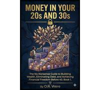 Money in Your 20s and 30s: The No-Nonsense Guide to Building Wealth, Eliminating Debt, and Achieving Financial Freedom Before 40 (A Money Philosophy Series)