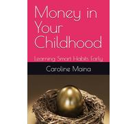 Money in Your Childhood: Learning Smart Habits Early (Your money, your future)