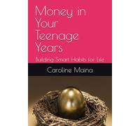 Money in Your Teenage Years: Building Smart Habits for Life: 6 (Your money, your future)