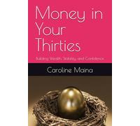 Money in Your Thirties: Building Wealth, Stability, and Confidence: 8 (Your money, your future)