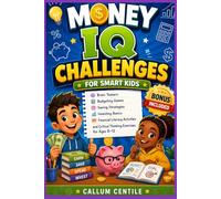 Money IQ Challenges for Smart Kids: Brain Teasers, Budgeting Games, Saving Strategies, Investing Basics, Financial Literacy Activities, and Critical Thinking Exercises for Ages 8-12