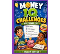 Money IQ Challenges for Smart Kids: Brain Teasers, Budgeting Games, Saving Strategies, Investing Basics, Financial Literacy Activities, and Critical Thinking Exercises for Ages 8-12