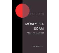 Money is a Scam: Greed, Gold, and the Collapse of Wealth (Life Sucks?)