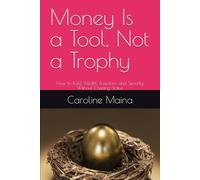 Money Is a Tool, Not a Trophy: How to Build Wealth, Freedom, and Security Without Chasing Status: 6 (Your money, your future)