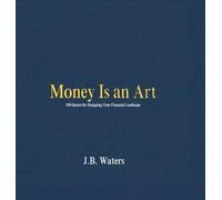 Money Is an Art: 100 Quotes for Designing Your Financial Landscape