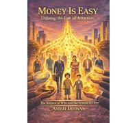 Money Is Easy: Utilizing the Law of Attraction: A Comprehensive Guide to Abundance, Money Mindset, and Vibrational Alignment