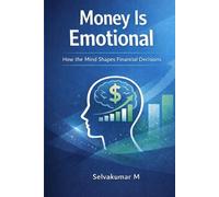 Money Is Emotional: How the Mind Shapes Financial Decisions