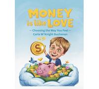 Money is Like Love: Choosing the Way you Feel: Teaching kids that money carries feelings, not just numbers (The Feeling and Finance Series)