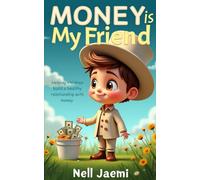 Money Is My Friend: Helping Children Build a Healthy Relationship with Money (Buddy with Money)
