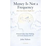 Money Is Not a Frequency (But Your Brain Might Be): Financial Calm, Clear Thinking, and Smarter Decisions After 50 | 82 pages, 6x9 inches | Behavioral finance for real life after 50