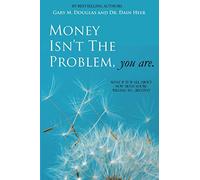 Money Isn't the Problem, You Are