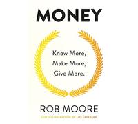 Money. Know More, Make More, Give More: Know More, Make More, Give More: Learn how to make more money and transform your life