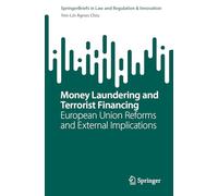 Money Laundering and Terrorist Financing: European Union Reforms and External Implications (SpringerBriefs in Law and Regulation & Innovation)