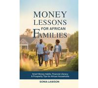 MONEY LESSONS FOR AFRICAN FAMILIES: Smart Money Habits, Financial Literacy & Prosperity Tips for African Households (Family Budget & Money Lessons Series)