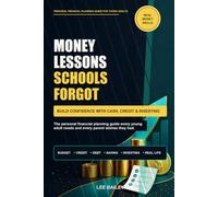 Money Lessons Schools Forgot: The Financial Guide Every Young Adult Needs and Every Parent Wishes They Had