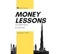 Money Lessons You didn't know you Learned: A proposito di soldi come fare soldi
