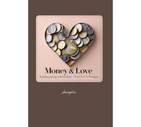 Money & Love: Building strong relationships - from love to finances. (financial freedom)