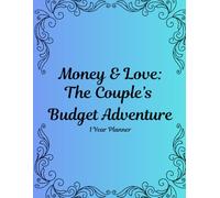 Money & Love: The Couple's Budget Adventure: From ' I Do to We Got this' - fun, simple budget for every stage of love, 1 Year Planner, 8.5 x 11 inches,157 pages